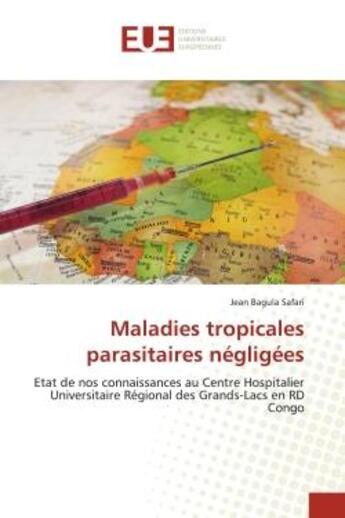 Couverture du livre « Maladies tropicales parasitaires négligées : état de nos connaissances au centre hospitalier universitaire régional des Grands-Lacs en RD Congo » de Bagula Safari Jean aux éditions Editions Universitaires Europeennes