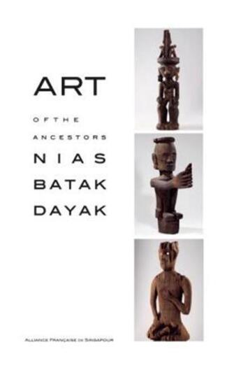 Couverture du livre « Art of the ancestors nias batak dayak » de Jay Sian aux éditions Thames & Hudson