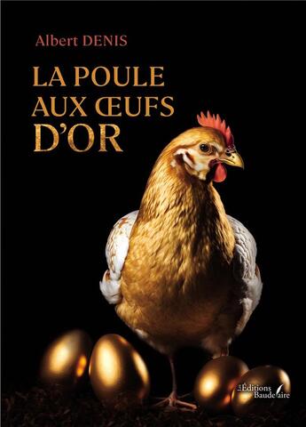 Couverture du livre « La poule aux oeufs d'or » de Denis Albert aux éditions Baudelaire