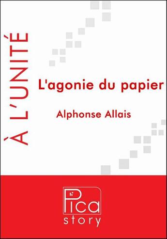 Couverture du livre « L'agonie du papier » de Alphonse Allais aux éditions Pica Story