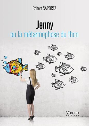 Couverture du livre « Jenny ou la métamorphose du thon » de Robert Saporta aux éditions Verone