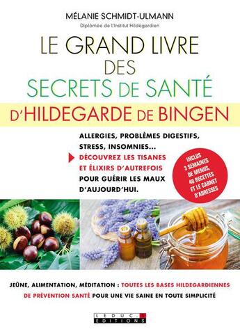 Couverture du livre « Le grand livre des secrets de santé d'Hildegarde de Bingen ; allergies, problèmes digestifs, stress, insomnies... découvrez les tisanes et élixirs d'autrefois pour guérir les maux d'aujourd'hui » de Melanie Schmidt-Ulmann aux éditions Leduc