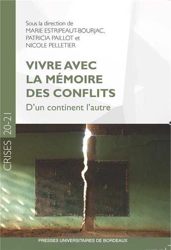 Couverture du livre « Vivre avec la mémoire des conflits ; d'un continent l'autre » de Marie Estripeaut-Bourjac et Nicole Pelletier et Patricia Paillot et Collectif aux éditions Pu De Bordeaux