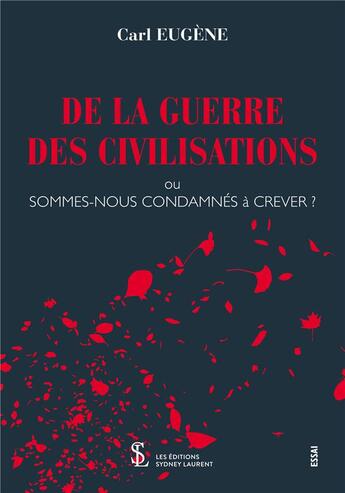 Couverture du livre « De la guerre des civilisations ou sommes-nous condamnes a crever ? » de Carl Eugene aux éditions Sydney Laurent