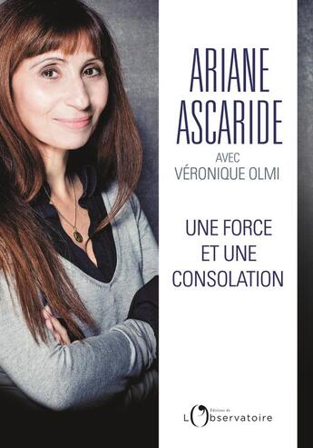 Couverture du livre « Une force et une consolation » de Véronique Olmi et Ariane Ascaride aux éditions L'observatoire