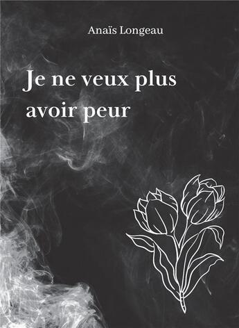 Couverture du livre « Je ne veux plus avoir peur » de Anais Longeau aux éditions Bookelis