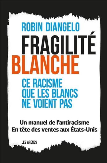 Couverture du livre « Fragilité blanche ; ce racisme que les blancs ne voient pas » de Robin J. Diangelo aux éditions Les Arenes