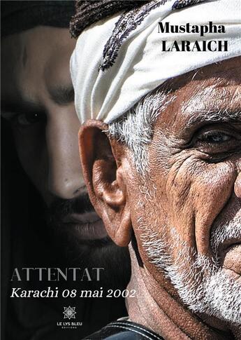 Couverture du livre « Attentat, Karachi 08 mai 2002 » de Mustapha Laraich aux éditions Le Lys Bleu