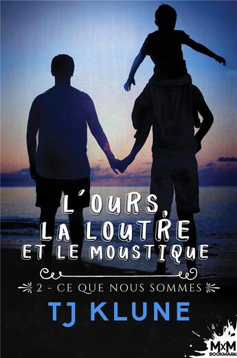 Couverture du livre « L'ours, la loutre et le moustique t.2 : ce que nous sommes » de Tj Klune aux éditions Mxm Bookmark