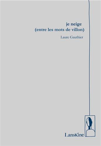 Couverture du livre « Je neige (entre les mots de Villon) » de Laure Gauthier aux éditions Editions Lanskine