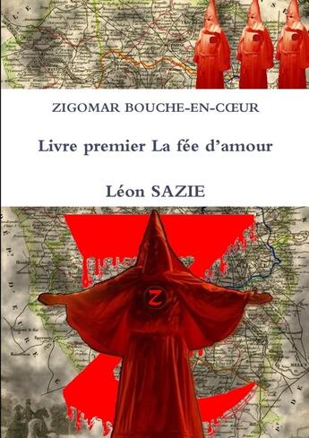 Couverture du livre « Zigomar bouche-en-coeur Tome 1 : la fée d'amour » de Leon Sazie aux éditions Lulu