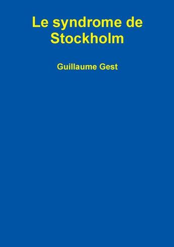 Couverture du livre « Le syndrome de stockholm » de Guillaume Gest aux éditions Lulu