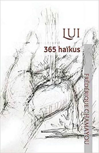 Couverture du livre « Lui - 365 haikus » de Frederique Chamayou aux éditions Frederique Chamayou