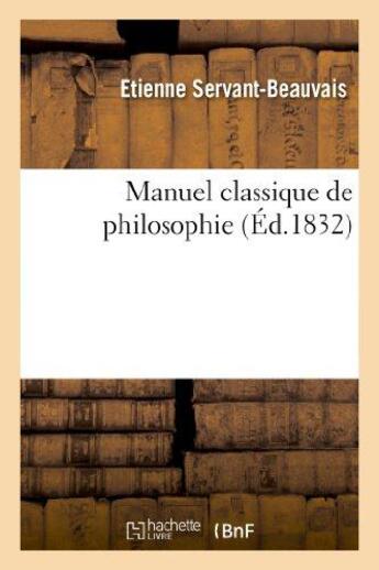 Couverture du livre « Manuel classique de philosophie » de Servant-Beauvais aux éditions Hachette Bnf