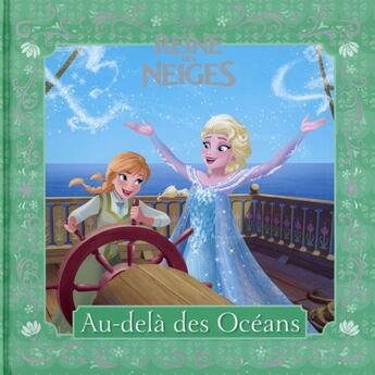 Couverture du livre « La Reine des Neiges : au-delà des mers » de Disney aux éditions Disney Hachette