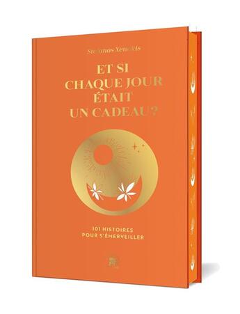 Couverture du livre « Et si chaque jour était un cadeau ? 101 histoires pour s'émerveiller » de Stefanos Xenakis aux éditions Le Lotus Et L'elephant