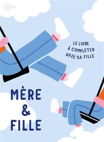 Couverture du livre « Mère & fille : le livre à compléter avec sa fille » de Marion Mcguinness aux éditions Hachette Pratique