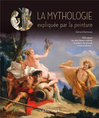 Couverture du livre « La mythologie expliquée par la peinture » de Gerard Denizeau aux éditions Larousse