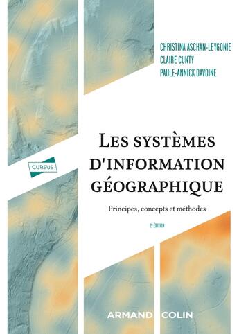 Couverture du livre « Les systèmes d'information géographique : principes, concepts et méthodes (2e édition) » de Christina Aschan-Leygonie et Claire Cunty et Paule-Annick Davoine aux éditions Armand Colin