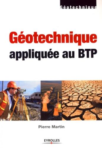 Couverture du livre « La géotechnique appliquée au BTP » de Pierre Martin aux éditions Eyrolles