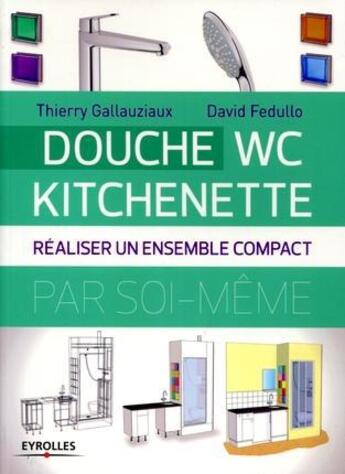 Couverture du livre « Douche ; WC ; kitchenette ; réaliser un ensemble compact » de Thierry Gallauziaux et David Fedullo aux éditions Eyrolles