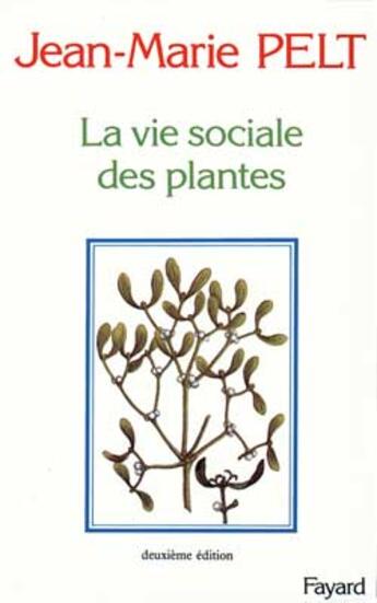 Couverture du livre « La Vie sociale des plantes (2e édition) » de Jean-Marie Pelt aux éditions Fayard