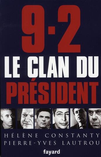 Couverture du livre « 9-2, le clan du président » de Pierre-Yves Lautrou et Helene Constanty aux éditions Fayard