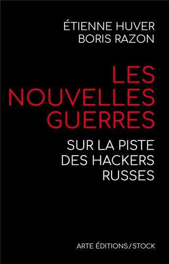 Couverture du livre « Les nouvelles guerres ; sur la piste des hackers russes » de Boris Razon et Etienne Huver aux éditions Stock