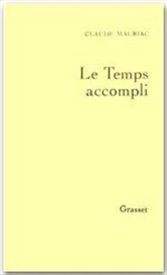 Couverture du livre « Le temps accompli Tome 1 » de Claude Mauriac aux éditions Grasset