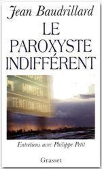 Couverture du livre « Le paroxyste indifférent ; entretien avec Philippe Petit » de Jean Baudrillard aux éditions Grasset