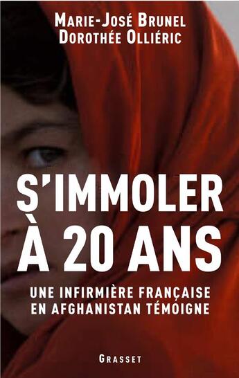 Couverture du livre « S'immoler à vingt ans, une infirmière française en Afghanistan témoigne » de Brunel-M.J+Ollieric- aux éditions Grasset