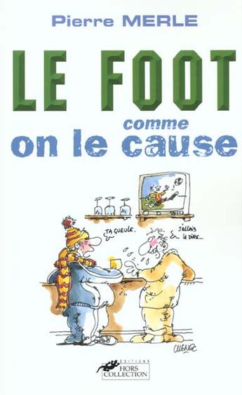 Couverture du livre « Le Foot Comme On Le Cause » de Merle Pierre aux éditions Hors Collection
