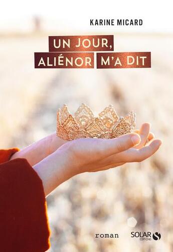 Couverture du livre « Un jour, Alienor m'a dit » de Karine Micard aux éditions Solar