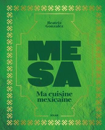 Couverture du livre « Mesa : Ma cuisine mexicaine » de Beatriz Gonzalez aux éditions Solar