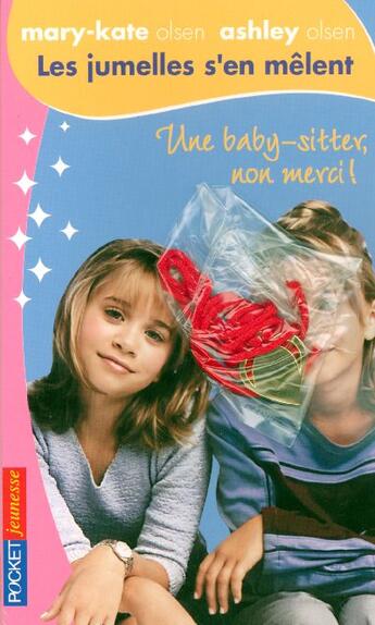 Couverture du livre « Les jumelles s'en mêlent t.1 ; une baby-sitter, non merci » de Ashley Olsen et Mary-Kate Olsen aux éditions Pocket Jeunesse