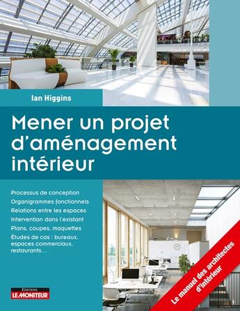 Couverture du livre « Mener un projet d'aménagement intérieur » de Ian Higgins aux éditions Le Moniteur