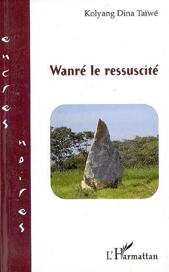 Couverture du livre « Wanré le ressuscité » de Kolyang Dina Taiwe aux éditions L'harmattan