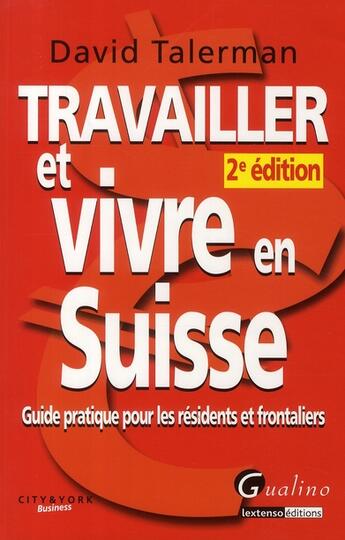 Couverture du livre « Travailler et vivre en Suisse ; guide pratique pour les résidents et frontaliers (2e édition) » de David Talerman aux éditions Gualino