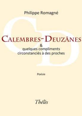 Couverture du livre « Calembres-deuzânes & quelques compliments circonstanciés à des proches » de Philippe Romagne aux éditions Theles