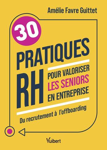 Couverture du livre « 30 pratiques RH pour valoriser les seniors en entreprise : Du recrutement à loffboarding » de Amelie Favre aux éditions Vuibert