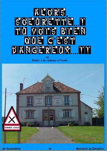 Couverture du livre « Alors soeurette...! tu vois bien que c'est dangereux...!! » de Bernard Jp Delattre aux éditions Books On Demand