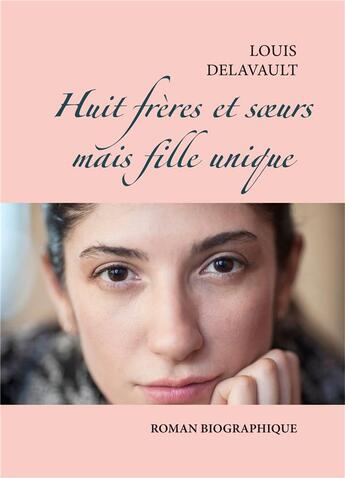 Couverture du livre « Huit frères et soeurs mais fille unique » de Louis Delavault aux éditions Books On Demand