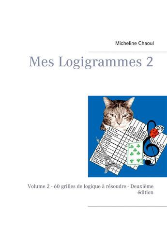 Couverture du livre « Mes Logigrammes t.2 ; 60 grilles de logique à résoudre » de Micheline Chaoul aux éditions Books On Demand