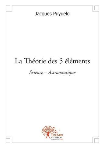 Couverture du livre « La theorie des 5 elements - science astronautique » de Puyuelo Jacques aux éditions Edilivre