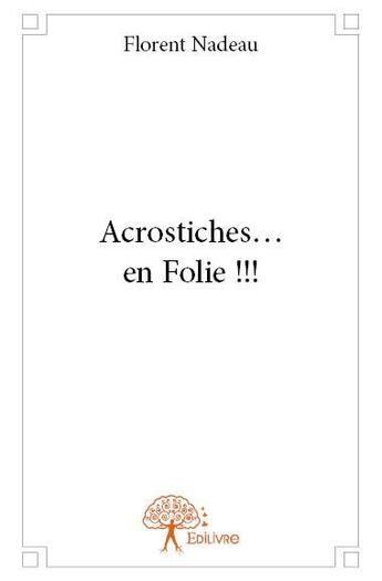 Couverture du livre « Acrostiches... en folie !!! » de Florent Nadeau aux éditions Edilivre