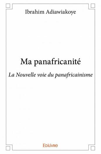 Couverture du livre « Ma panafricanité » de Ibrahim Adiawiakoye aux éditions Edilivre