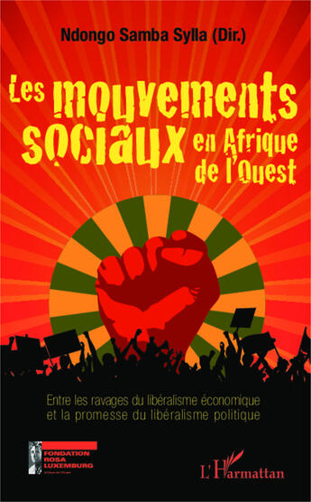 Couverture du livre « Les mouvements sociaux en Afrique de l'ouest ; entre les ravages du libéralisme économique et la promesse du libéralisme politique » de Samba Sylla Ndongo aux éditions Editions L'harmattan