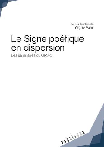 Couverture du livre « Le signe poétique en dispersion » de  aux éditions Publibook