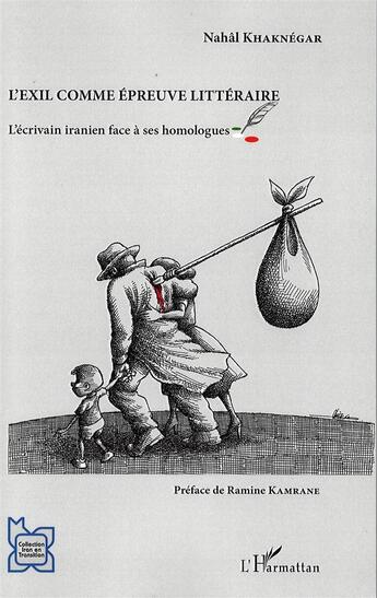 Couverture du livre « L'exil comme épreuve littéraire ; l'écrivain iranien face à ses homologues » de Nahal Khaknegar aux éditions L'harmattan