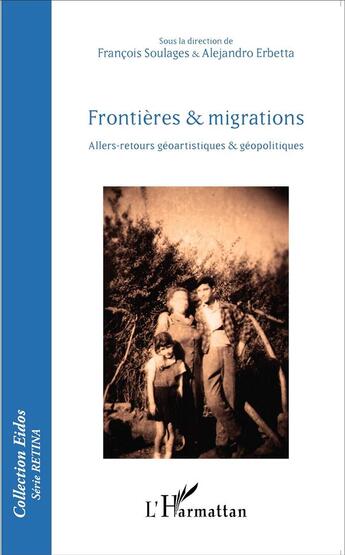 Couverture du livre « Frontières et migrations ; allers retours géoartistiques et géopolitiques » de Francois Soulages et Alejandro Erbetta aux éditions L'harmattan